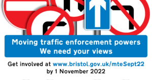 Moving traffic enforcement powers. We need your views. Get involved at www.bristol.gov.uk/mteSept22 by 1 November 2022