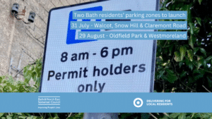 Two Bath residents' parking zones to launch. 31 July: Walcot, Snow Hill and Claremont Road. 29 August: Oldfield Park and Westmoreland. Bath & North East Somerset Council. Delivering for local residents.