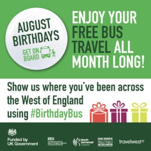 August Birthdays. Get on Board. Enjoy your free bus travel all month long! Show us where you've been across the West of England using #BirthdayBus.
